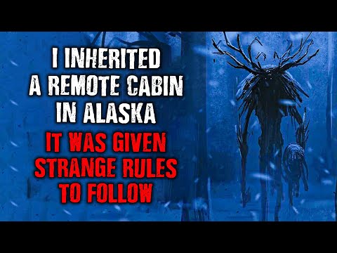"I Inherited a Remote Cabin in ALASKA...I Was Given Strange RULES TO FOLLOW!" Creepypasta