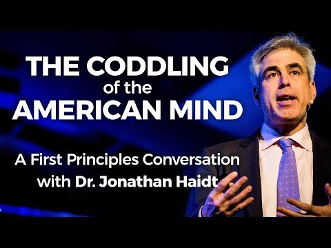 The Coddling of the American Mind: A First Principles Conversation with Dr. Jonathan Haidt