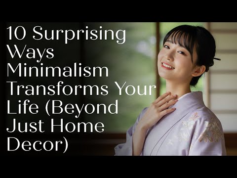 10 Surprising Ways Minimalism Transforms Your Life (Beyond Just Home Decor)