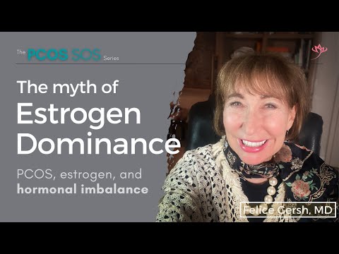 The myth of Estrogen Dominance: PCOS, estrogen, and hormonal imbalance | Felice Gersh, MD