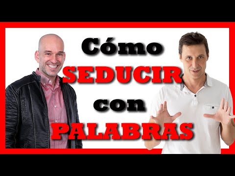 Cómo SEDUCIR😍 con palabras (gustar, seducir, convencer)