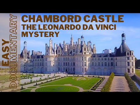 Chambord Castle: The Leonardo Da Vinci Mystery - Full Documentary