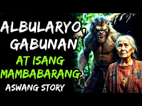 ALBULARYO , GABUNAN AT MAMBABARANG | ASWANG STORY NONSTOP