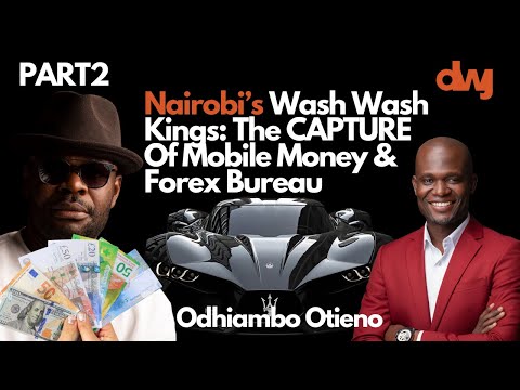 Nairobi’s Wash Wash Kings: The CAPTURE Of Mobile Money & Forex Bureau Ft. Odhiambo Otieno