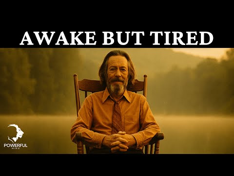 Why Spiritually Awake People Feel Tired All the Time - Alan Watts Wisdom