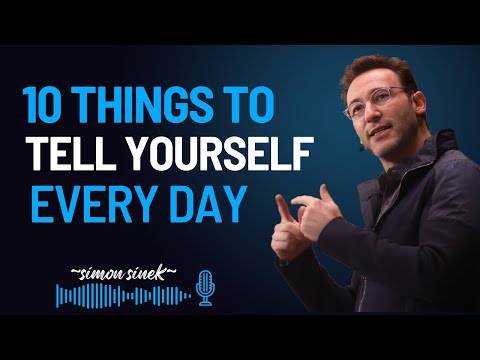 10 Things to Tell Yourself Every Day || Life Changing Motivational Speech By Simon Sinek ||