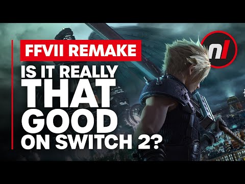 Ok, So Is Final Fantasy VII Remake Really That Good on Switch 2?