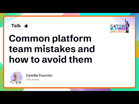 Common platform team mistakes and how to avoid them - Camille Fournier | PlatformCon 2025