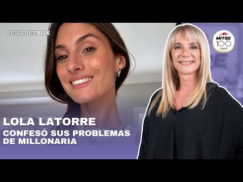 Lola Latorre confesó que tiene problemas de millonaria y los detalles ingresaron al Resumen Blue