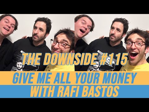 Give Me All Your Money with Rafi Bastos | The Downside #115