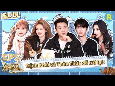 [Vietsub-4K-FULL] Trịnh Khải và Phạm Thừa Thừa đã trở lại! | Keep Running Mùa Thiên Lộ-Tập5