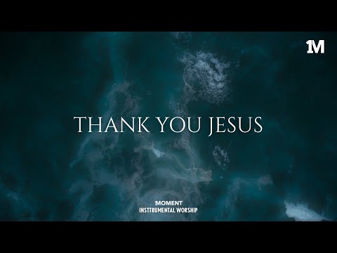 THANK YOU JESUS - Instrumental  Worship Music For Prayer
