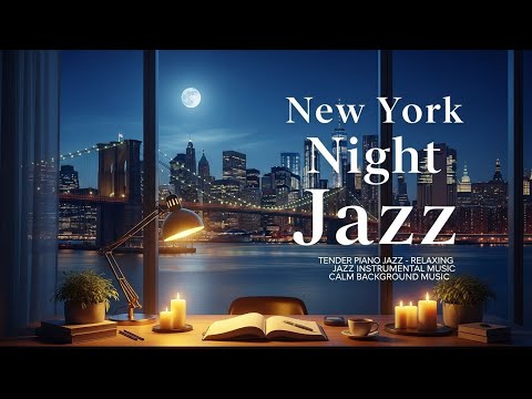 New York Night Jazz - Tender Piano Jazz - Relaxing Jazz Instrumental Music | Calm Background Music