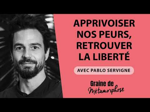 Apprivoiser nos peurs, retrouver la liberté avec l'auteur Pablo Servigne
