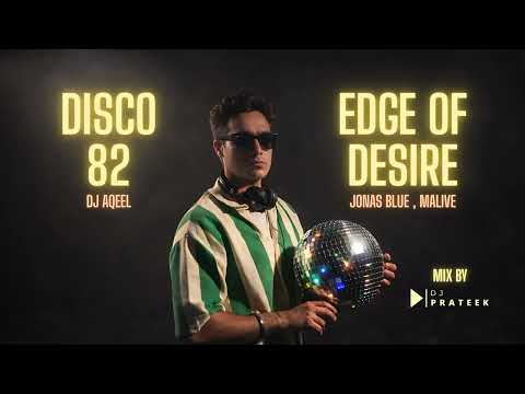 DISCO 82 x EDGE OF DESIRE | @djaqeelforever  | JONAS BLUE & MALIVE | DJ PRATEEK EDIT | REMIX 2025