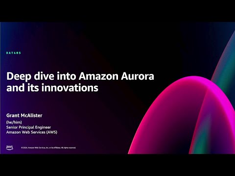 AWS re:Invent 2024 - Deep dive into Amazon Aurora and its innovations (DAT405)