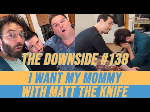 I Want My Mommy with Matt The Knife | The Downside with Gianmarco Soresi #138 | Comedy Podcast