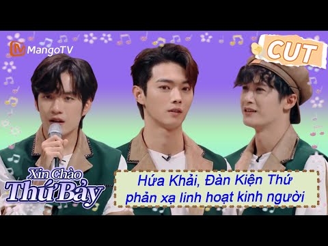 Hứa Khải, Đàn Kiện Thứ phản xạ linh hoạt kinh người  |【VIET SUB】Highlight | Xin Chào Thứ 7