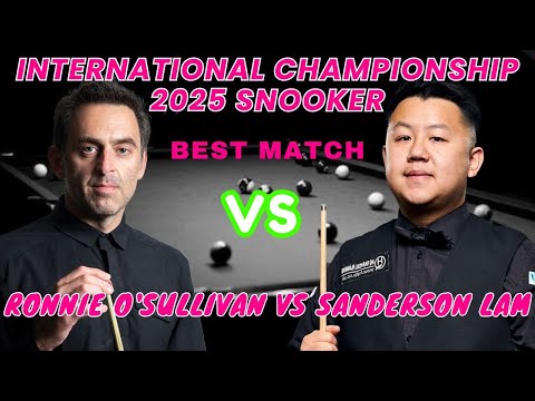 Ronnie O'Sullivan vs Sanderson Lam - International Championship Snooker 2025 - Full Match 🏆