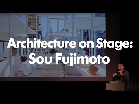 Architecture on Stage: Sou Fujimoto
