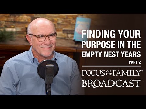 Finding Your Purpose in the Empty Nest Years (Part 2) - Jim Burns