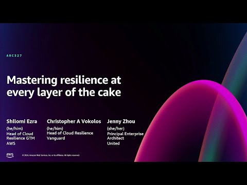 AWS re:Invent 2024 - Mastering resilience at every layer of the cake (ARC327)