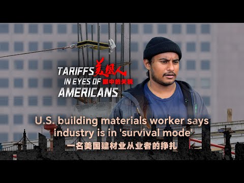 Tariffs in the eyes of Americans: U.S. building materials worker says industry is in 'survival mode'