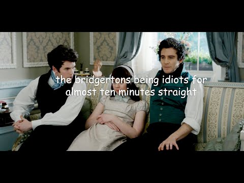 the bridgertons being idiots for almost ten minutes straight