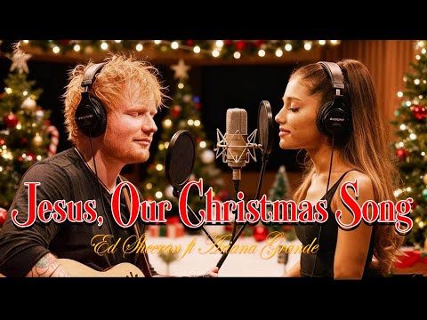 Jesus, Our Christmas Song - Ed Sheeran ft Ariana Grande ( Christmas Special) Christmas Song 2026