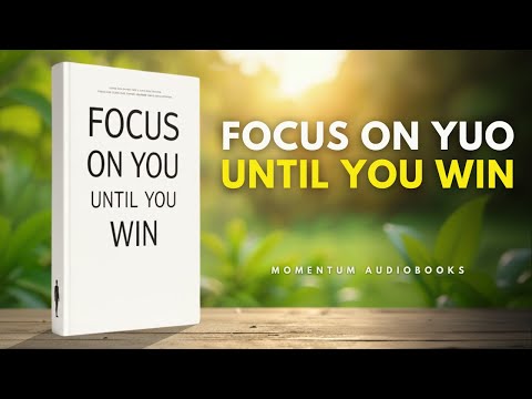 FOCUS ON YOU UNTIL YOU WIN – Full Audiobook