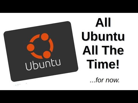 All Ubuntu All The Time! ...for now