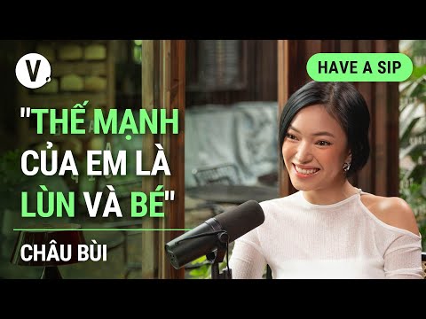 “Thế mạnh của em là lùn và bé” - Châu Bùi | #HaveASip 143