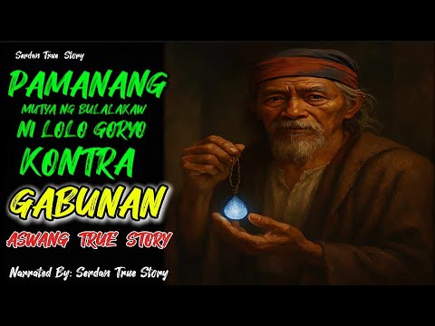 PAMANANG MUTYA NG BULALAKAW NI LOLO GORYO KONTRA GABUNAN | Aswang True Story