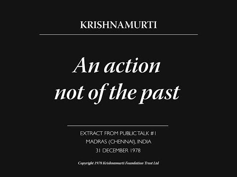 An action not of the past | J. Krishnamurti