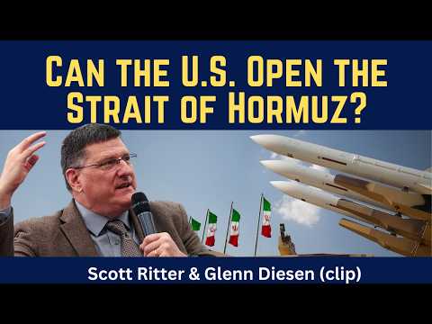 Scott Ritter (clip): Can the U.S. Open the Strait of Hormuz