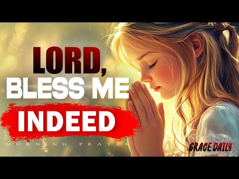 Lord, Bless Me Indeed | Morning Prayer for Favor and Open Doors | Morning Prayer