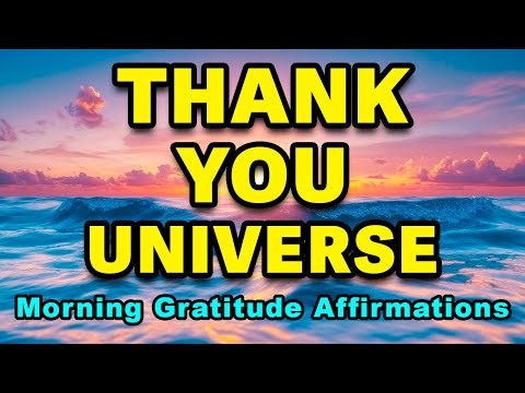 Thank You Universe | Powerful Positive Affirmations for Gratitude | Positive Morning Affirmations