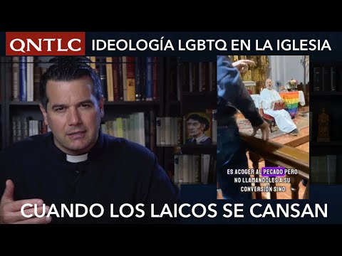 IDEOLOGÍA LGBTQ en la Iglesia. Cuando los laicos se cansan