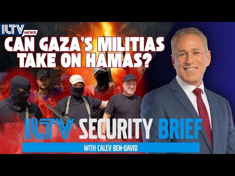 ILTV Security Brief | Can Gaza’s Militias Take On Hamas?