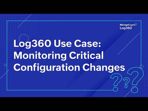 Log360 Use Case: Monitoring Critical Configuration Changes