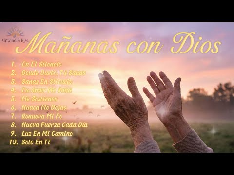 Empieza tu Mañana con Dios: Música Cristiana que Transforma tu Día