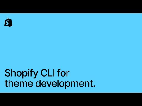 How to use Shopify CLI for theme development