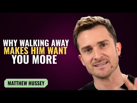 WHY WALKING AWAY MAKES HIM WANT YOU MORE | MATTHEW HUSSEY | MOTIVATION SPEECH