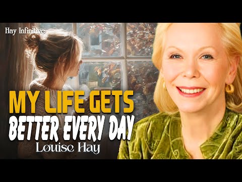 Louise Hay: My Life Gets Better And Better Every Day | Morning Guidance For A Joyful Heart