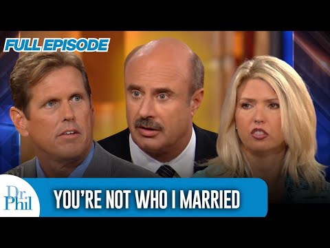You’re Not Who I Married | FULL EPISODE | Dr. Phil