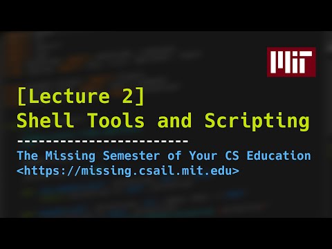 Lecture 2: Shell Tools and Scripting (2020)