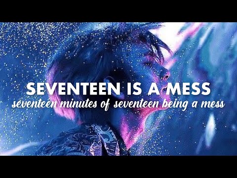 seventeen minutes of seventeen being a mess