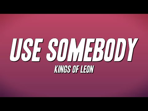Kings of Leon - Use Somebody (Lyrics)