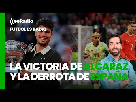 Fútbol es Radio: La victoria de Alcaraz y la derrota de España