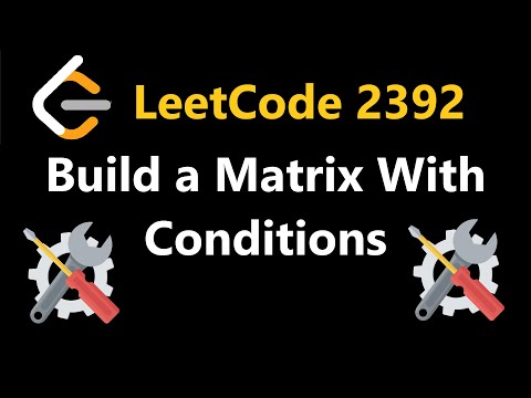 Build a Matrix With Conditions - Leetcode 2392 - Python